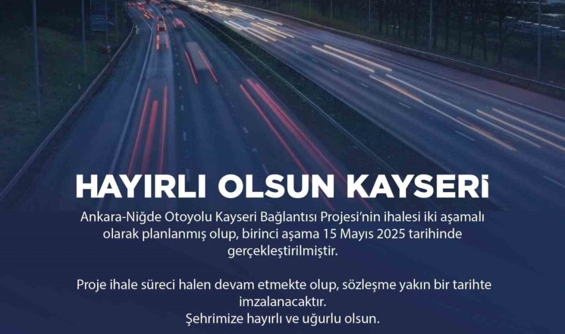 Ankara-Niğde Otoyolu Kayseri bağlantısı için ilk ihale yapıldı AK Parti Kayseri İl Başkanı Hüseyin Okandan, Ankara-Niğde Otoyolu Kayseri