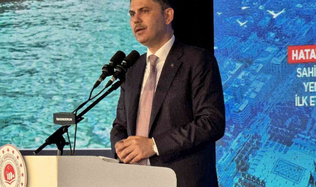 Hatay’da konuşan Çevre, Şehircilik ve İklim Değişikliği Bakanı Murat Kurum,