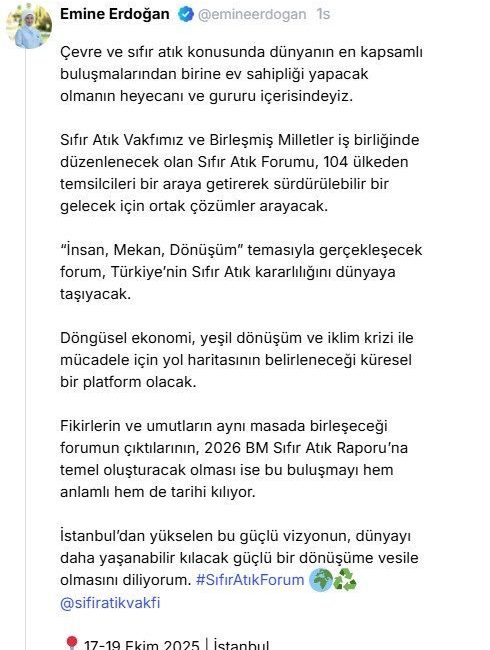 Emine Erdoğan’dan “Sıfır Atık Forumu” paylaşımı: Cumhurbaşkanı Recep Tayyip Erdoğan’ın eşi Emine Erdoğan, 17-19 Ekim’de İstanbul’da