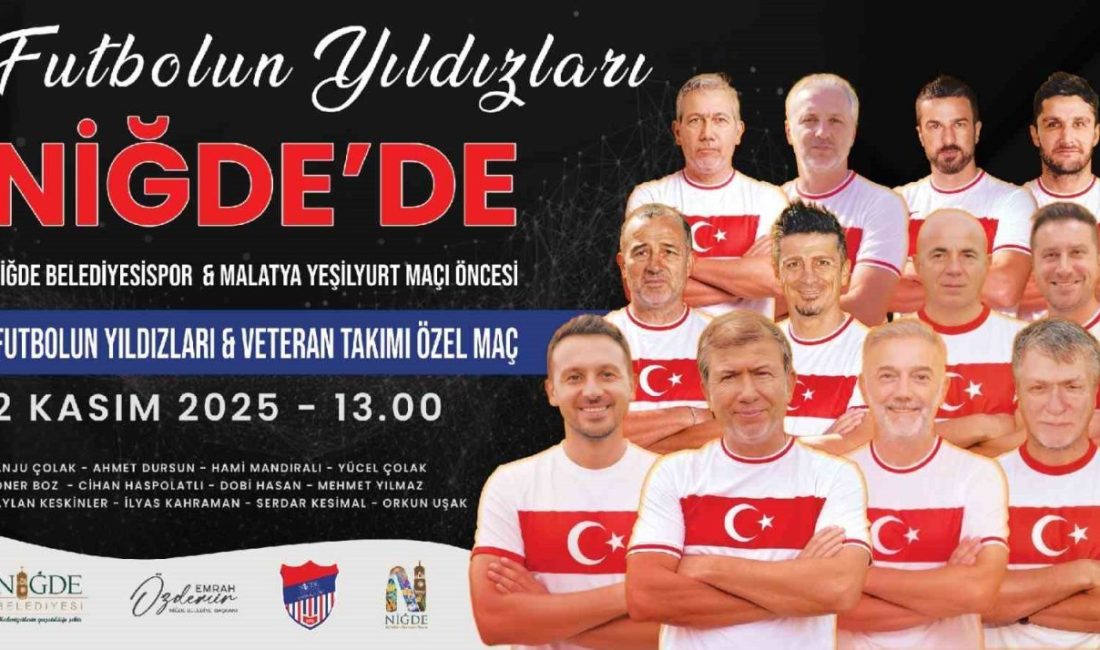 Niğde Belediyesi’nin ev sahipliğinde düzenlenecek Futbolun Yıldızları & Veteran Takımı