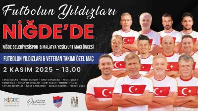 Niğde Belediyesi’nin ev sahipliğinde düzenlenecek Futbolun Yıldızları & Veteran Takımı