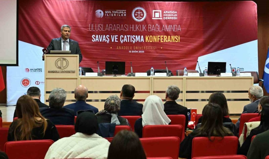 Eskişehir Anadolu Üniversite ev sahipliğinde, ‘Uluslararası Hukuk Bağlamında Savaş ve